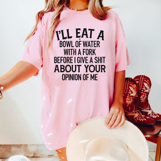 I'll Eat A Bowl Of Water With A Fork Funny Slogan Graphic T-Shirt