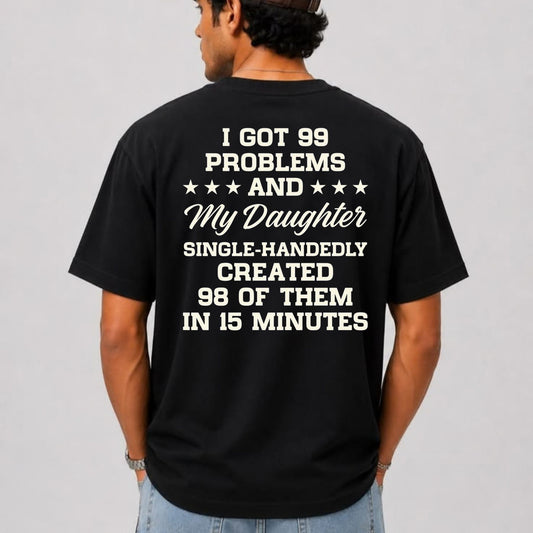 99 Problems My Daughter Made 98 T-Shirt – Funny Sarcastic Dad Joke Graphic Tee