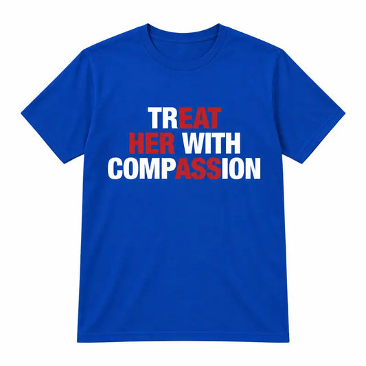 "Treat Her With Compassion" Inspirational Kindness Graphic T-Shirt