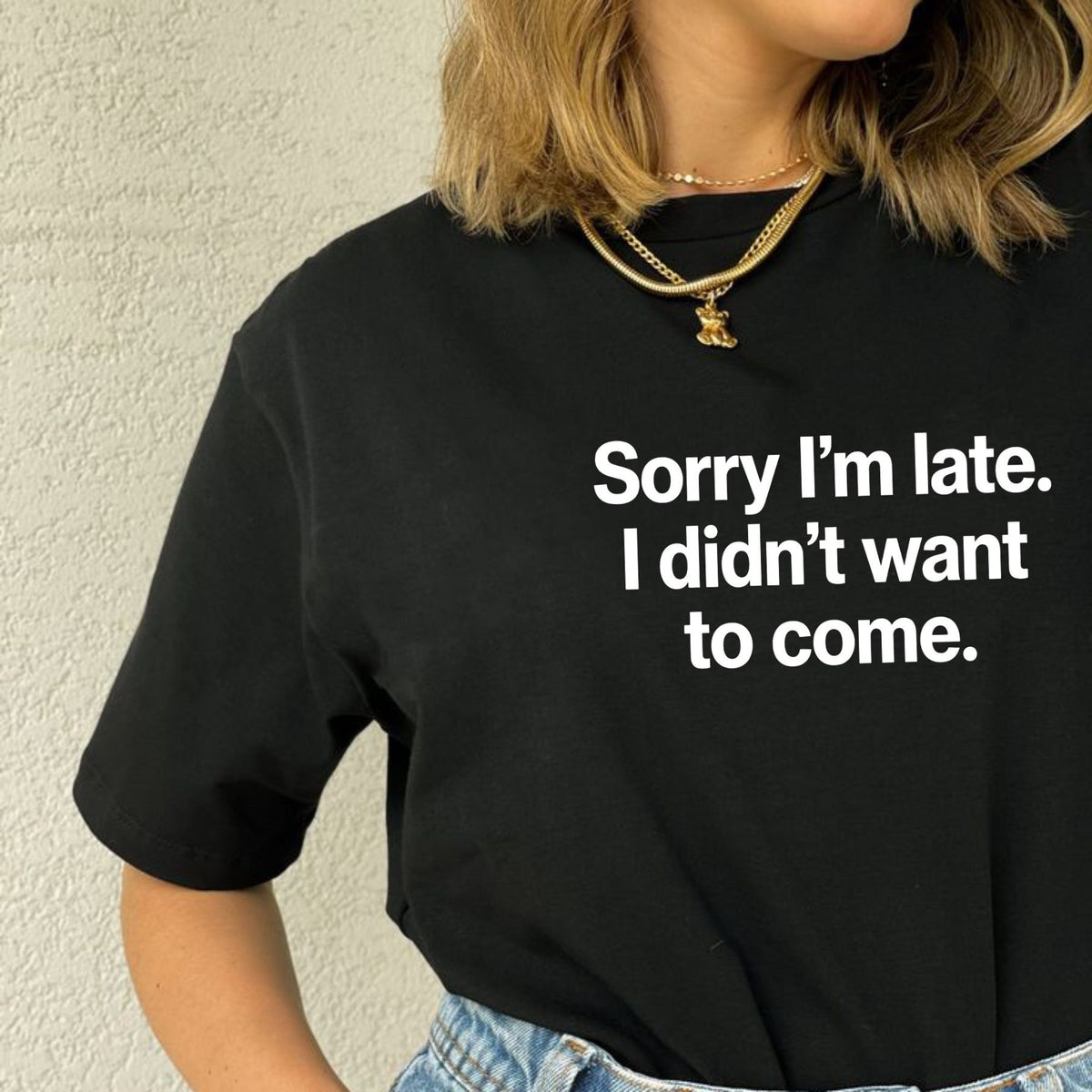 Sorry I'm Late I Didn't Want To Come T-Shirt – Funny Sarcastic Humor Tee