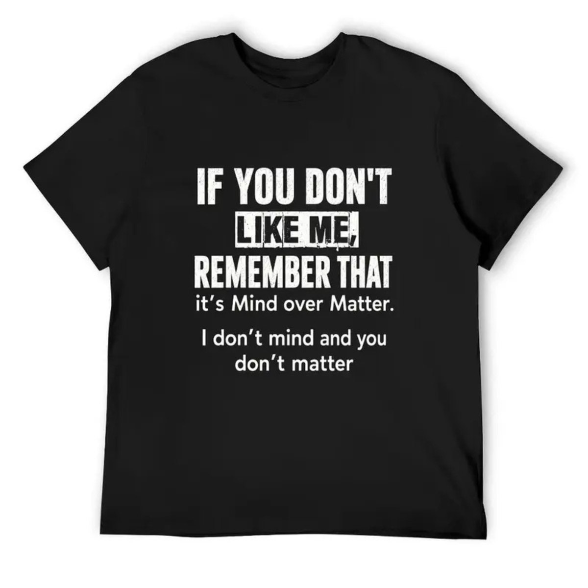 "If You Don't Like Me" Sarcastic Quote Graphic Shirt