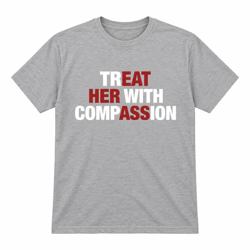 Front view of the parke horizon tee displaying 'Treat Her With Compassion' inspirational quote graphic typography across the chest of a soft round neck shirt. - hiyamart