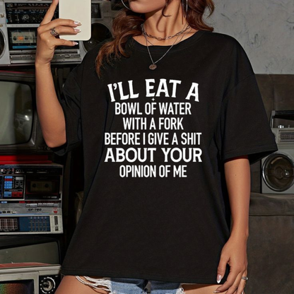 I'll Eat A Bowl Of Water With A Fork Funny Slogan Graphic T-Shirt