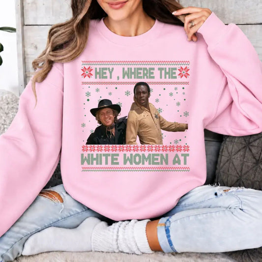 Hey Where The White Women At Christmas Sweatshirt – Funny Western Holiday Graphic Crewneck