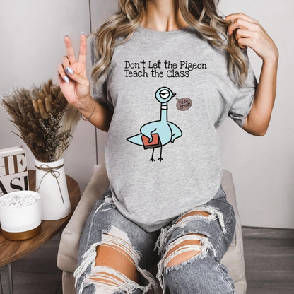 Don't Let The Pigeon Teach The Class Graphic Tee - Funny Soft Vintage Cotton Unisex Kindergarten & Elementary Teacher T-Shirt
