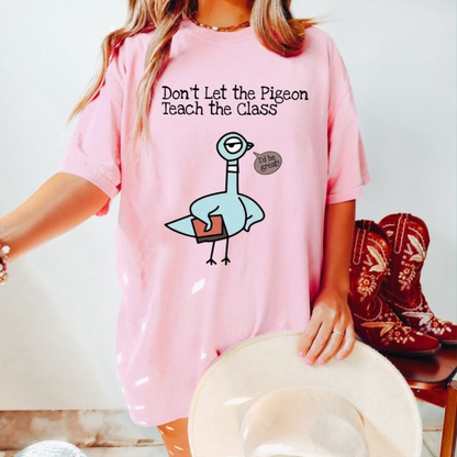 Don't Let The Pigeon Teach The Class Graphic Tee - Funny Soft Vintage Cotton Unisex Kindergarten & Elementary Teacher T-Shirt