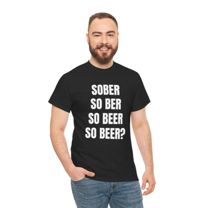 Sober So Ber So Beer Funny Graphic T-Shirt
