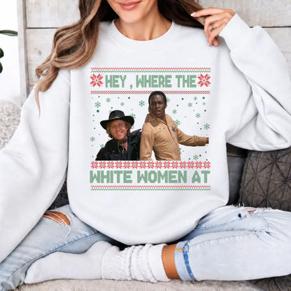 Hey Where The White Women At Christmas Sweatshirt – Funny Western Holiday Graphic Crewneck