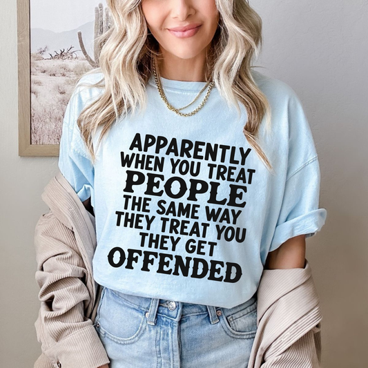 "Apparently When You Treat People The Same Way" Sarcastic Humor Quote T-Shirt