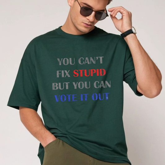 "You Can't Fix Stupid But You Can Vote It Out" Sarcastic Political Graphic T-Shirt