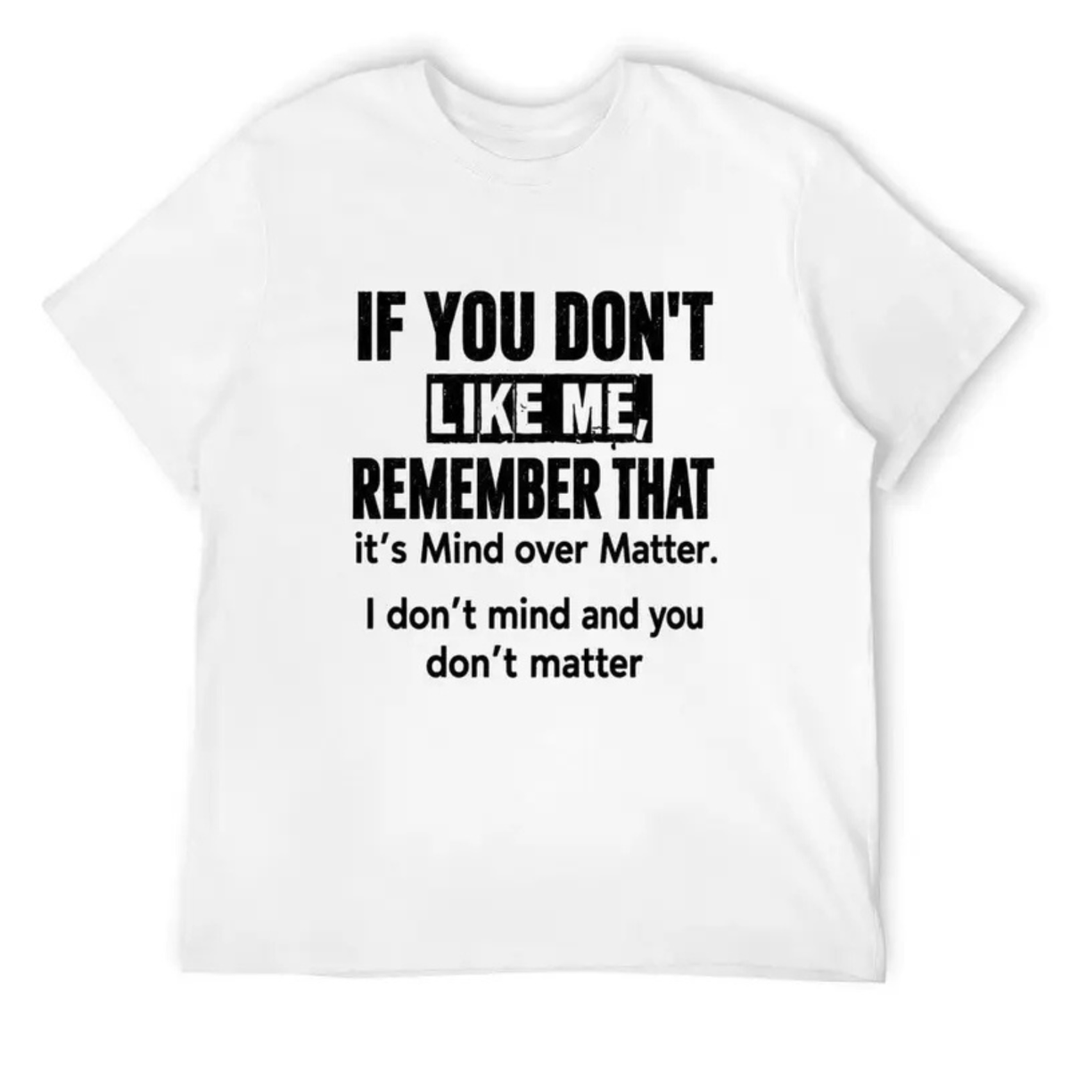 "If You Don't Like Me" Sarcastic Quote Graphic Shirt