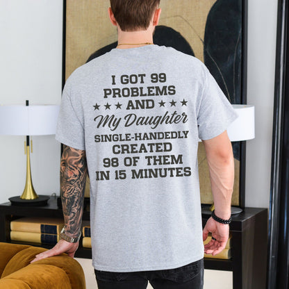 99 Problems My Daughter Made 98 T-Shirt – Funny Sarcastic Dad Joke Graphic Tee - Hiyamart