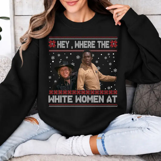 Hey Where The White Women At Christmas Sweatshirt – Funny Western Holiday Graphic Crewneck - Hiyamart