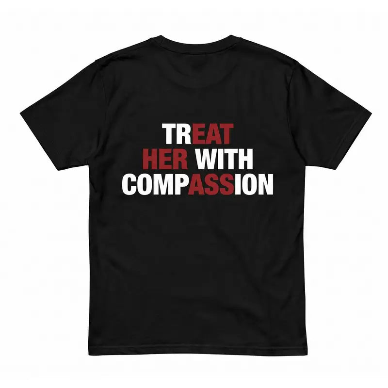 "Treat Her With Compassion" Inspirational Kindness Graphic T-Shirt