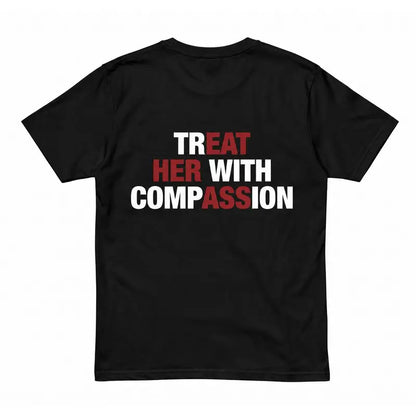 "Treat Her With Compassion" Inspirational Kindness Graphic T-Shirt